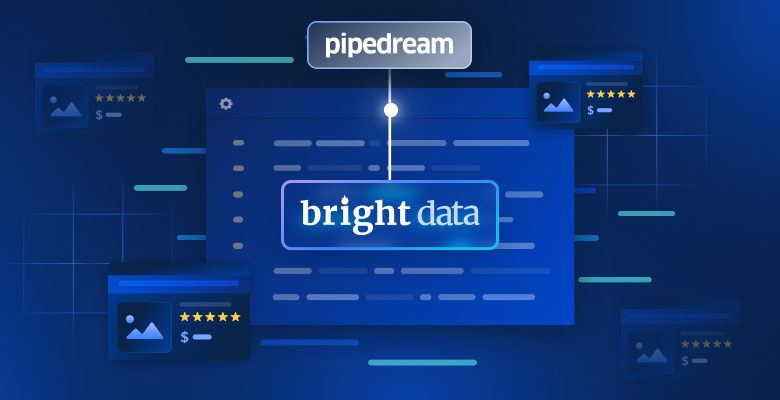 借助 Pipedream 与 Bright Data 实现实时网页爬取